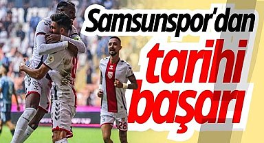 Samsunspor'dan tarihi başarı!
