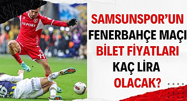 Samsunspor Fenerbahçe bilet fiyatları kaç lira olacak?