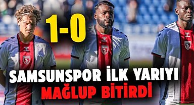 Samsunspor ilk yarıyı 1-0 mağlup bitirdi