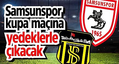 Samsunspor kupa maçına yedeklerle çıkacak