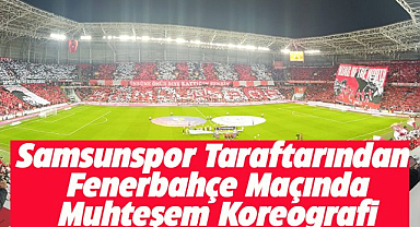 Samsunspor taraftarından Fenerbahçe maçında muhteşem koreografi