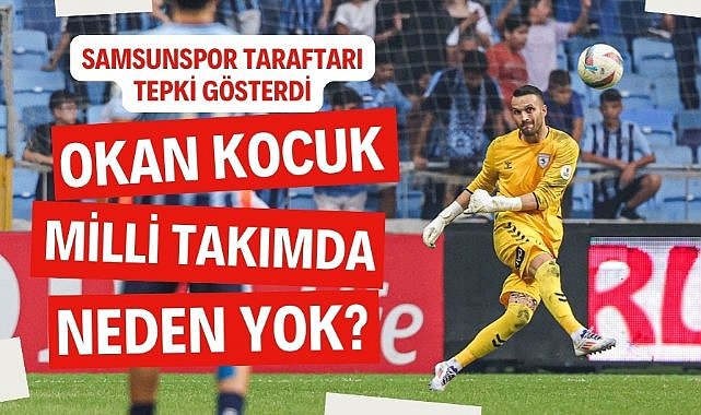 Samsunspor taraftarından milli takım seçimlerine tepki! Okan Kocuk neden seçilmedi?