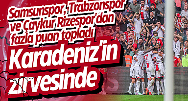 Samsunspor, Trabzonspor ve Çaykur Rizespor'dan fazla puan topladı