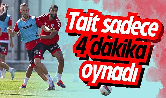 Samsunspor'un değişmez ismi Tait bu sezon sadece 4 dakika oynadı