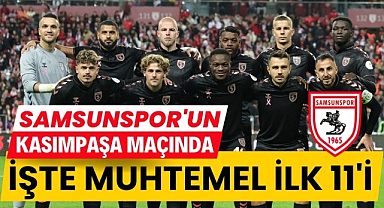 Samsunspor'un Kasımpaşa karşısında muhtemel 11'i
