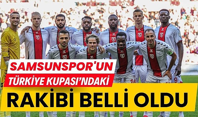 Samsunspor'un Türkiye Kupası'ndaki rakibi belli oldu