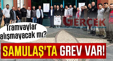 SAMULAŞ'ta grev var! Tramvaylar çalışmayacak mı?