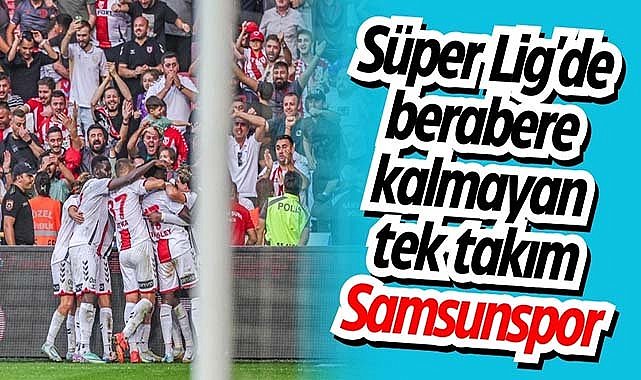 Süper Lig'de berabere kalmayan tek takım Samsunspor