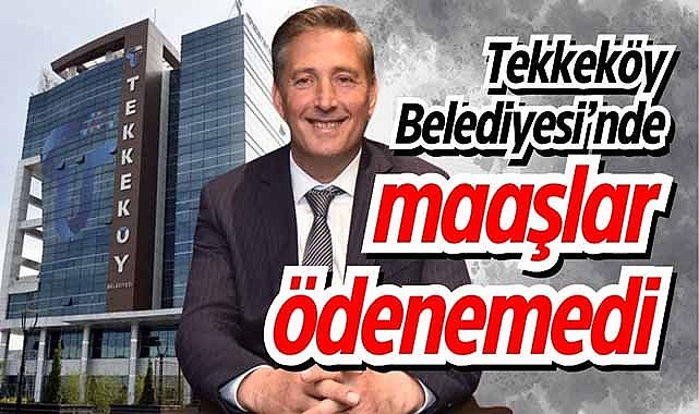 Tekkeköy Belediyesi’nde maaşlar ödenemedi
