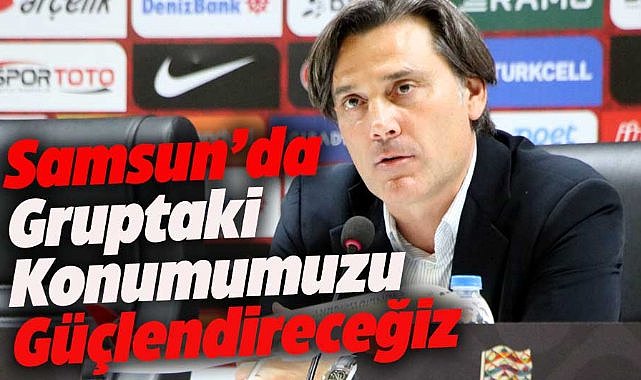 Teknik Direktör Montella: Karadağ maçı sonrası gruptaki konumumuzu güçlendireceğiz