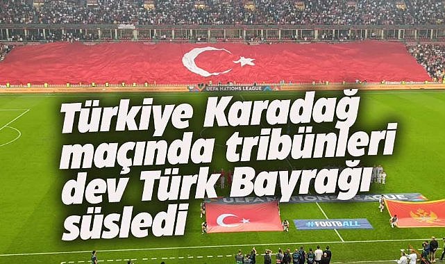 Türkiye Karadağ maçında tribünleri dev Türk Bayrağı süsledi