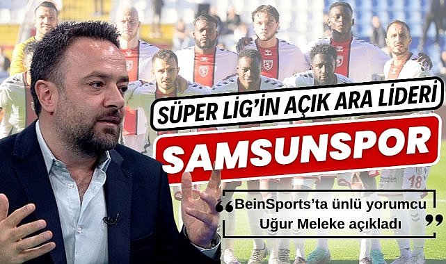Uğur Meleke: 'Ligin açık ara lideri Samsunspor'