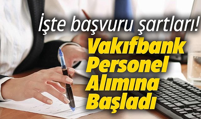 Vakıfbank personel alacağını duyurdu