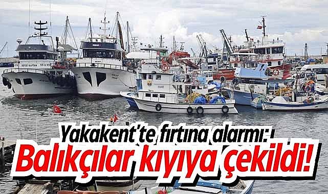 Yakakent'te fırtına alarmı: Balıkçılar kıyıya çekildi!