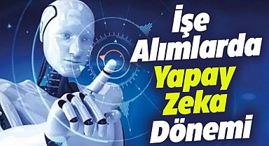 Yapay Zeka işe alımlarda devreye giriyor