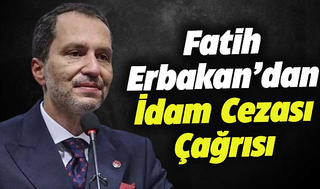 YRP Genel Başkanı Fatih Erbakan: İdam cezası gündeme alınmalı