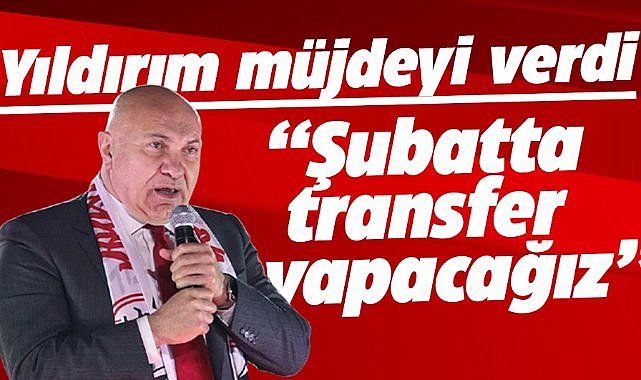 Yüksel Yıldırım açıkladı! Şubatta transfer yapacağız