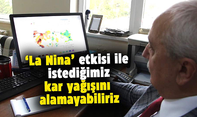 Yusuf Demir:  ‘La Nina’ etkisi ile istediğimiz kar yağışını alamayabiliriz