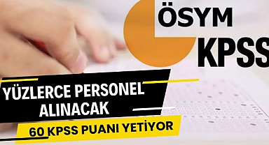 Yüzlerce personel alınacağı duyuruldu: 60 KPSS puanı yetiyor!