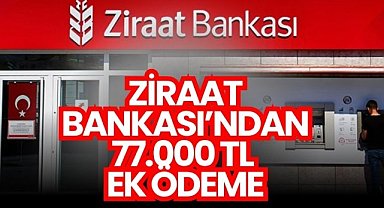 Ziraat kartı olanlara müjde! 77.000 TL ek ödeme fırsatı