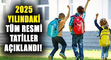2025 yılındaki tüm resmi tatiller belli oldu! Şimdiden planlara başlayın