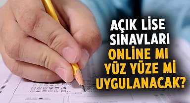 Açık lise sınavları yüz yüze mi yapılacak?