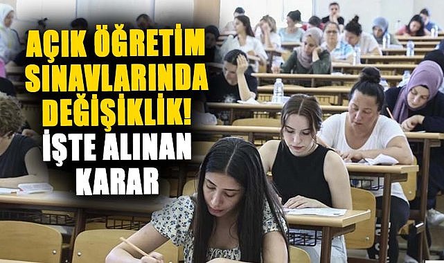 Açık Öğretim sınavlarında değişiklik! İşte alınan karar