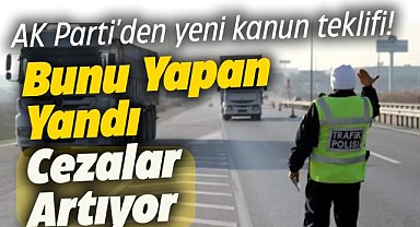 AK Parti'den yeni kanun teklifi! Cezalar artıyor 