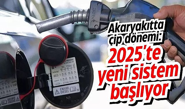 Akaryakıtta çip dönemi: 2025'te yeni sistem başlıyor