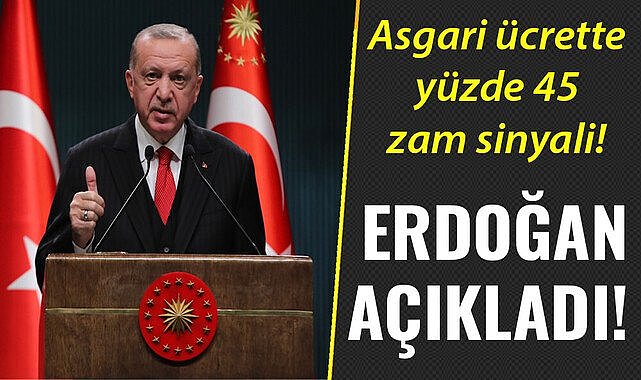 Asgari ücrette yüzde 45 zam sinyali! Erdoğan açıkladı!