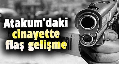 Atakum'daki cinayette flaş gelişme