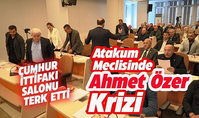 Atakum Meclisi'nde Ahmet Özer krizi! 