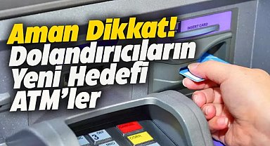 ATM kullananlar dikkat! Dolandırıcıların yeni hedefi ATM'ler!