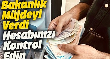 Bakanlık duyurdu! O ödemeler hesapta