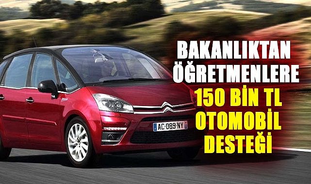 Bakanlıktan öğretmenlere 150 bin TL otomobil desteği verilecek!
