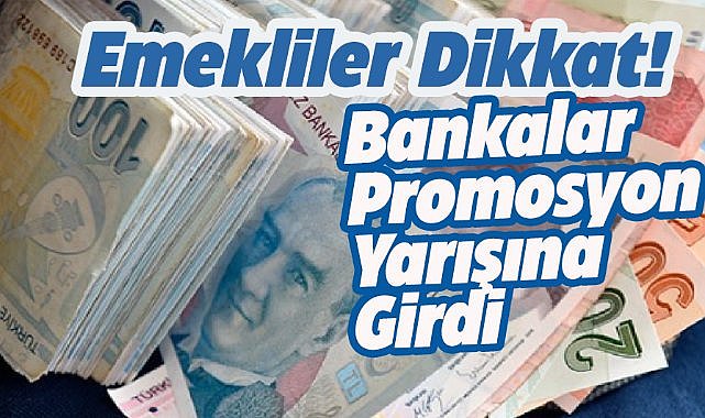 Bankalardan emeklilere cazip promosyon kampanyaları
