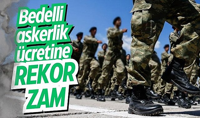 Bedelli askerlik ücretine rekor zam