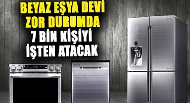 Beyaz eşya devini ekonomik kriz vurdu! 7000 kişiyi işten çıkaracak