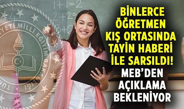 Binlerce öğretmen tayin haberi ile sarsıldı! MEB’den açıklama bekleniyor