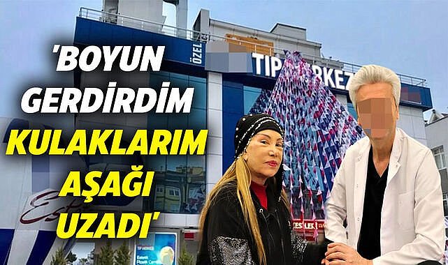 'Boyun gerdirdim, kulaklarım aşağı uzadı'