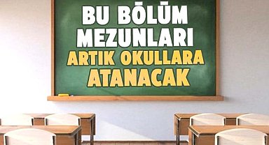 Bu bölüm mezunları artık okullara atanacak