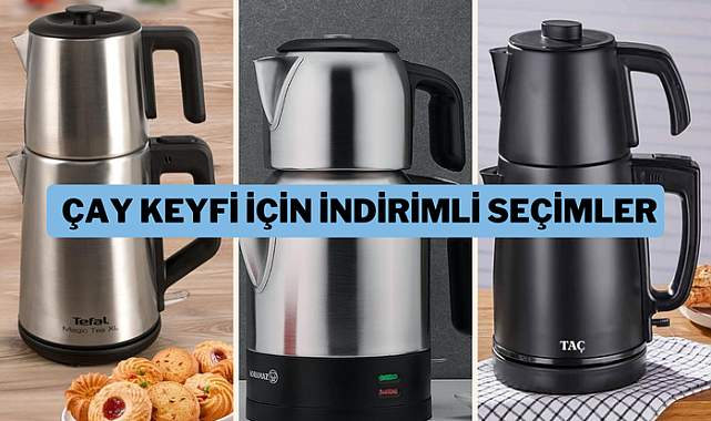 Çay tiryakileri buraya! İndirimdeyken kaçırmamanız gereken çay makineleri