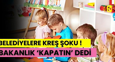 Çevre Bakanlığı'ndan belediye kreşlerine yasak: "Kapatılsın, yenisi açılmasın"