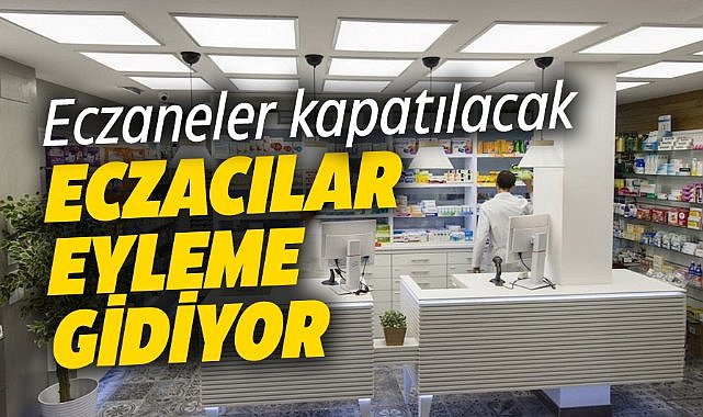 Eczacılar eyleme gidiyor! Talepler yerine getirilmezse eczaneler kapatılacak