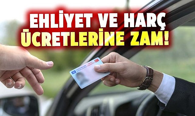 Ehliyet ve harç ücretlerine zam!