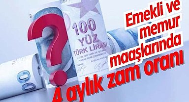 Emekli ve memur maaşlarında 4 aylık zam oranı