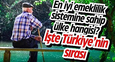 En iyi emeklilik sistemine sahip ülke hangisi? İşte Türkiye’nin sırası