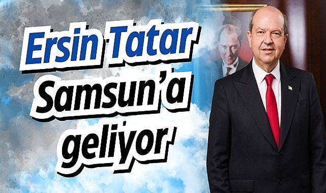 Ersin Tatar Samsun’a geliyor