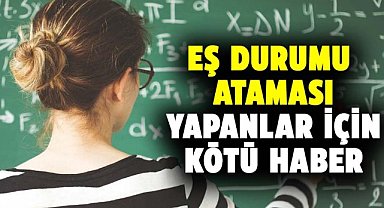 Eş durumu ataması yapanlar için kötü haber