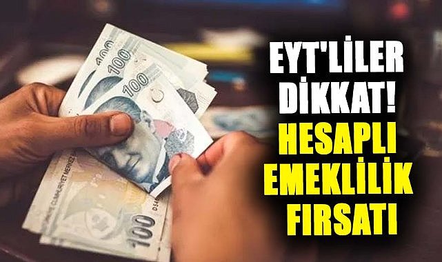  EYT'liler dikkat! Hesaplı emeklilik fırsatı